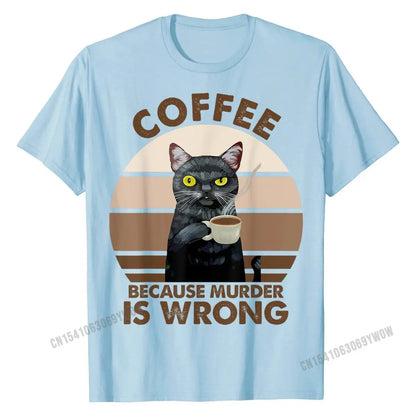 Funny Cat Coffee Because Murder Is Wrongs T-Shirt T Shirt Party Latest