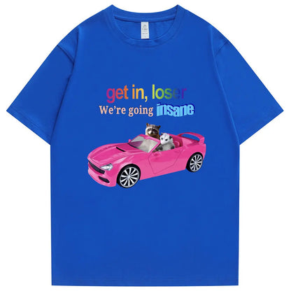 Get in Loser We're Going Insane Funny T-Shirt Animal Raccoon Possum Meme Short