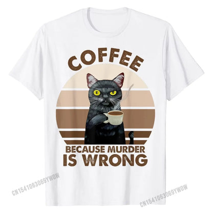 Funny Cat Coffee Because Murder Is Wrongs T-Shirt T Shirt Party Latest