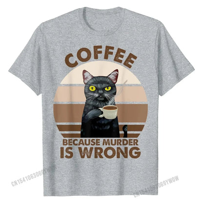 Funny Cat Coffee Because Murder Is Wrongs T-Shirt T Shirt Party Latest