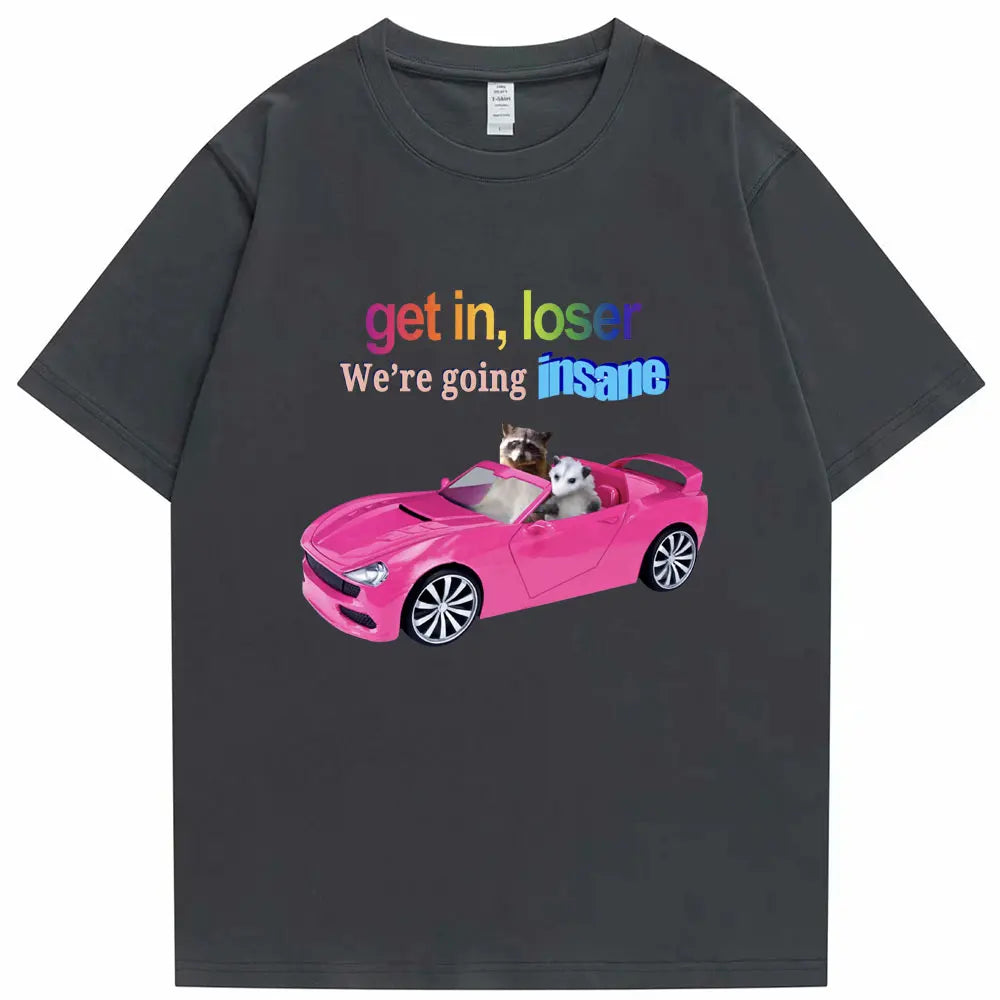 Get in Loser We're Going Insane Funny T-Shirt Animal Raccoon Possum Meme Short