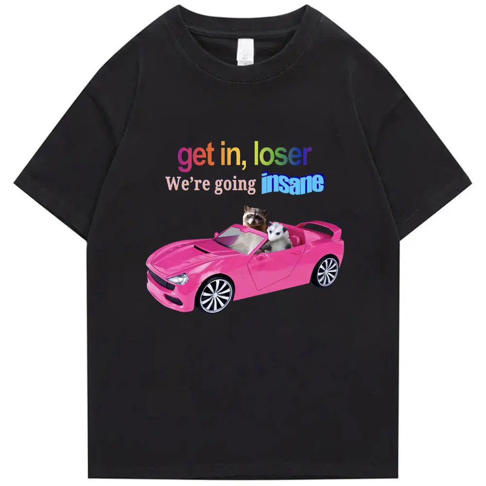 Get in Loser We're Going Insane Funny T-Shirt Animal Raccoon Possum Meme Short