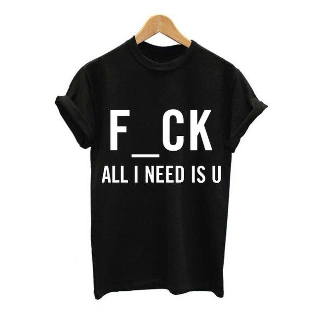 F_CK All I Need Is U O-Neck T-Shirt