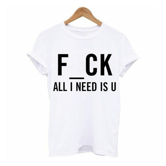 F_CK All I Need Is U O-Neck T-Shirt