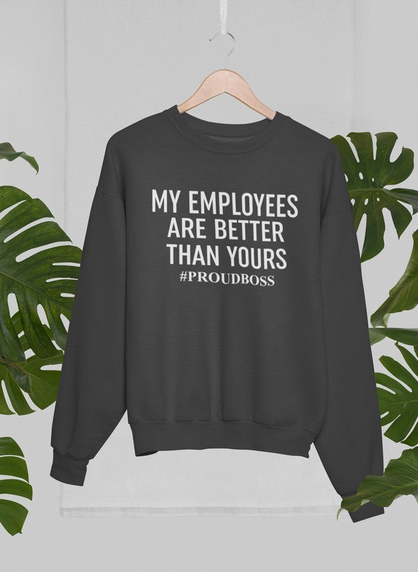 My Employees Are Better Than Yours Sweat Shirt